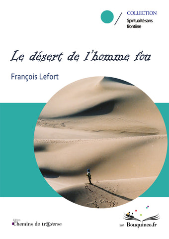 Le désert de l'homme fou - François Lefort