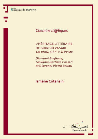Couverture de L'héritage littéraire de Giorgio Vasari au XVIIe siècle à Rome, par Ismène Cotensin, éd. Chemins de tr@verse 2012